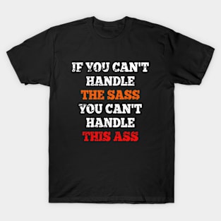 Funny Saying If You Can't Handle The Sass You Can't Handle This Ass T-Shirt